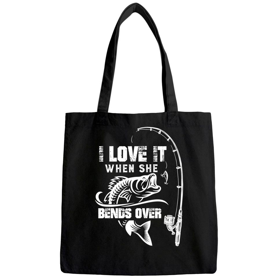 Mens I Love It When She Bends Over - Funny Fishing Quote Gift Tote Bag
