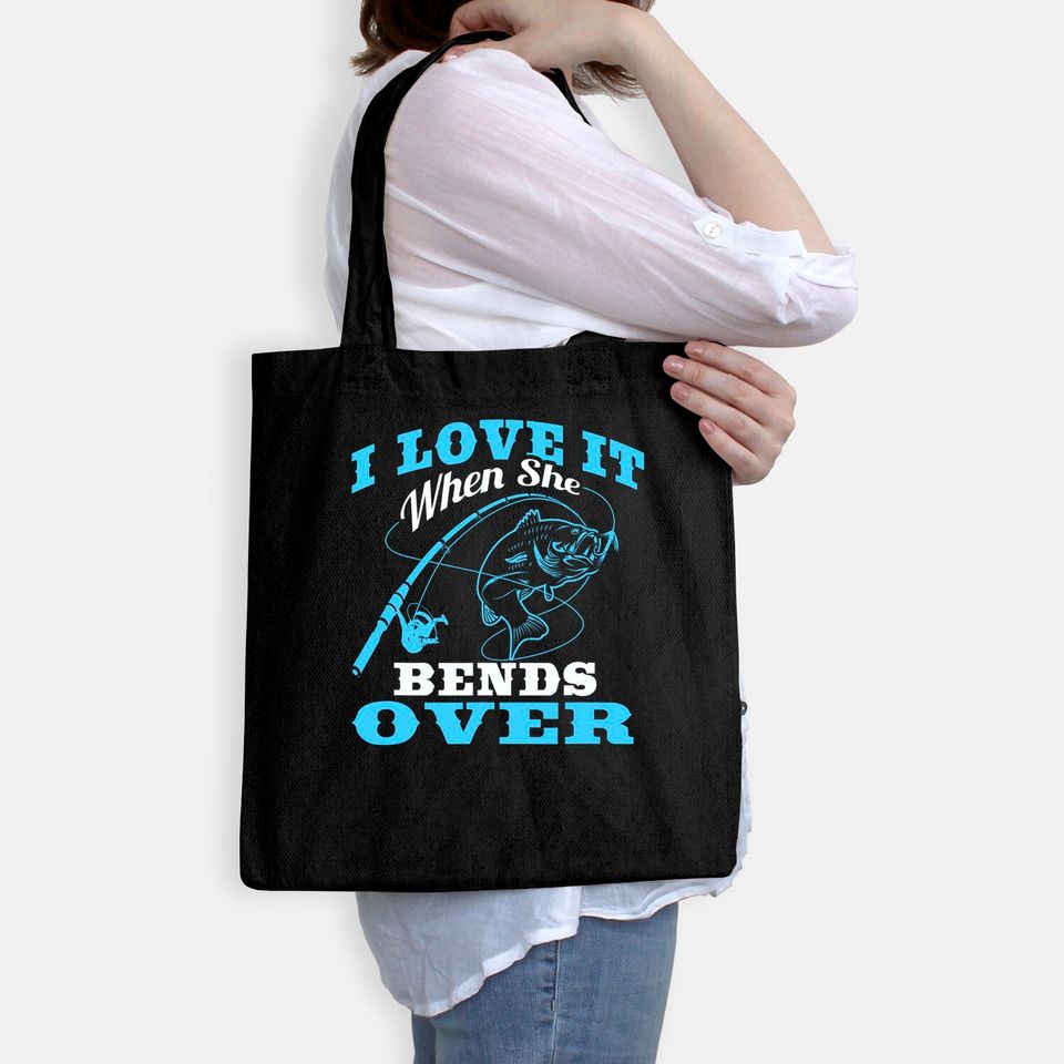 I love it when She Bends Over - Fishing Rod Gift Tote Bag