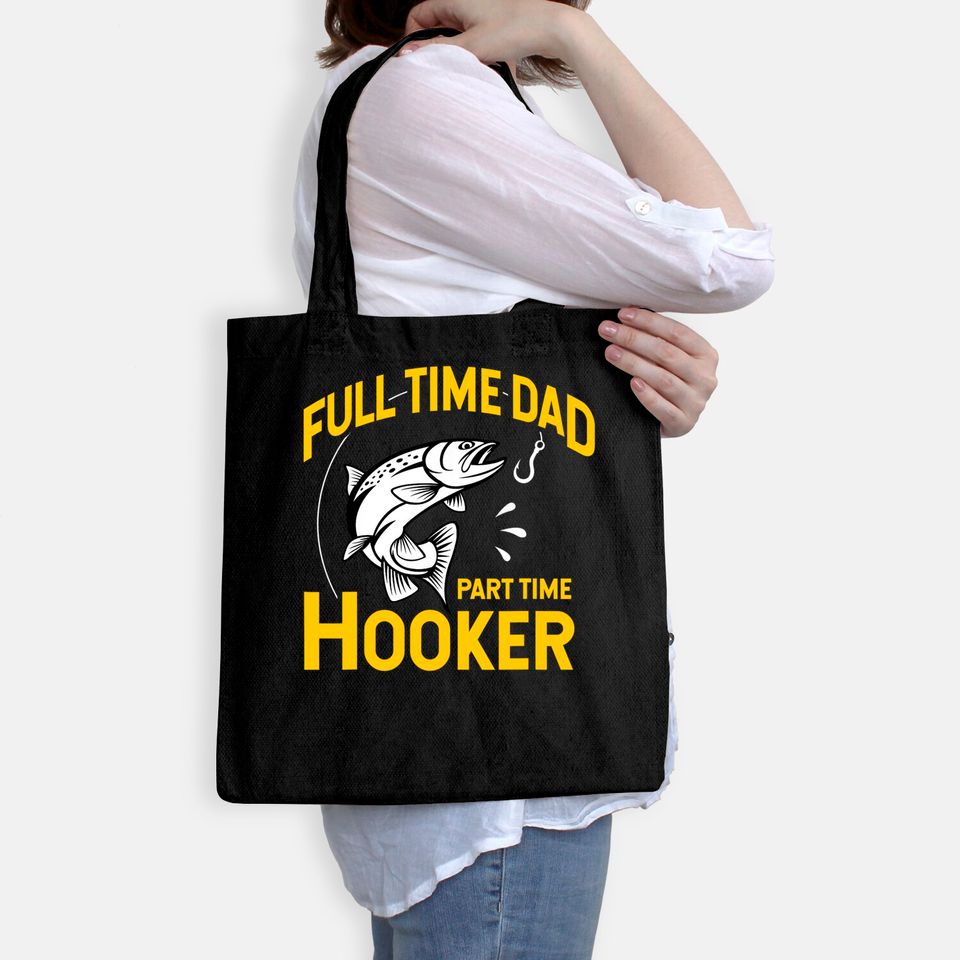 Mens Full time Dad Part time Hooker - Funny Father's Day Fishing Tote Bag