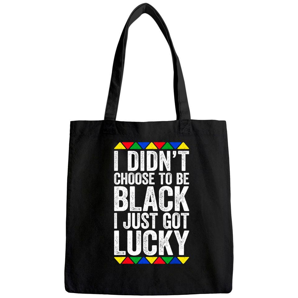 I Didn't Choose To Be Black I Just Got Lucky Tote Bag Pride Tote Bag