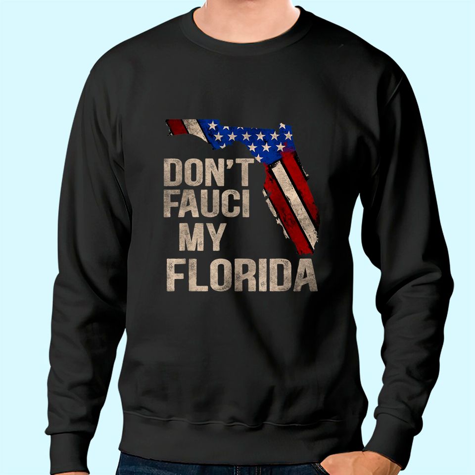 Vintage Don't Fauci My Flag Florida Sweatshirt