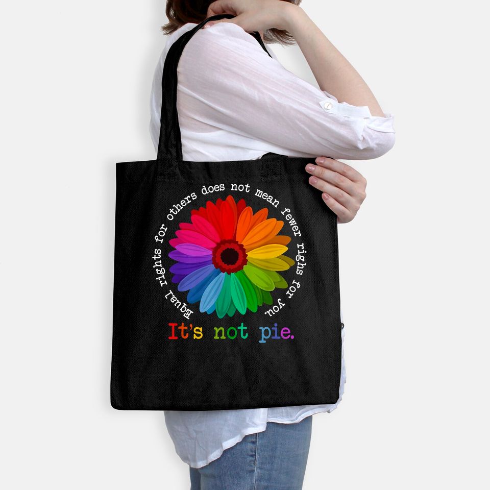Equal Rights For Others Does Not Mean Fewer Rights For You It's Not Pie Flower LGBT Pride Month Tote Bag