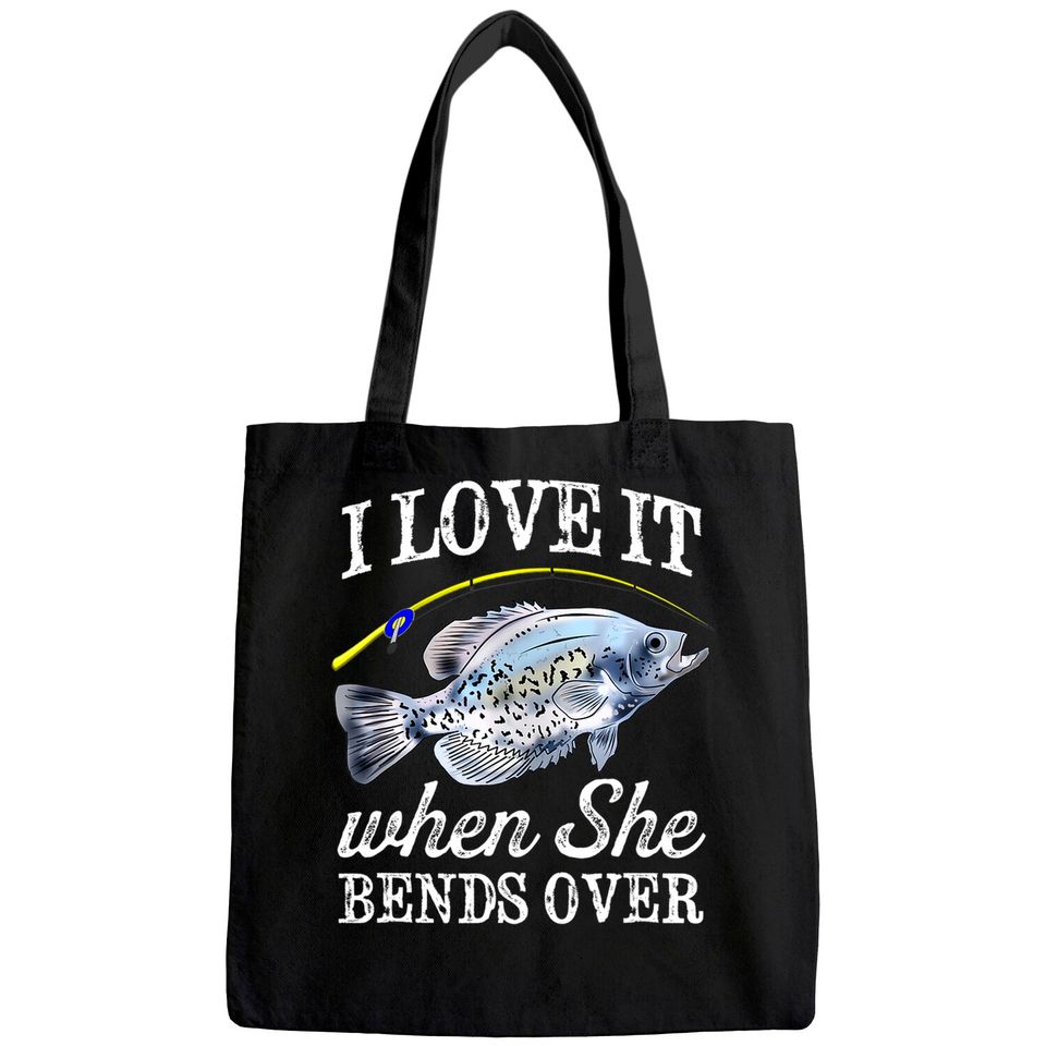 Mens Crappie I Love It When She Bends Over Fishing Men Humor Tote Bag