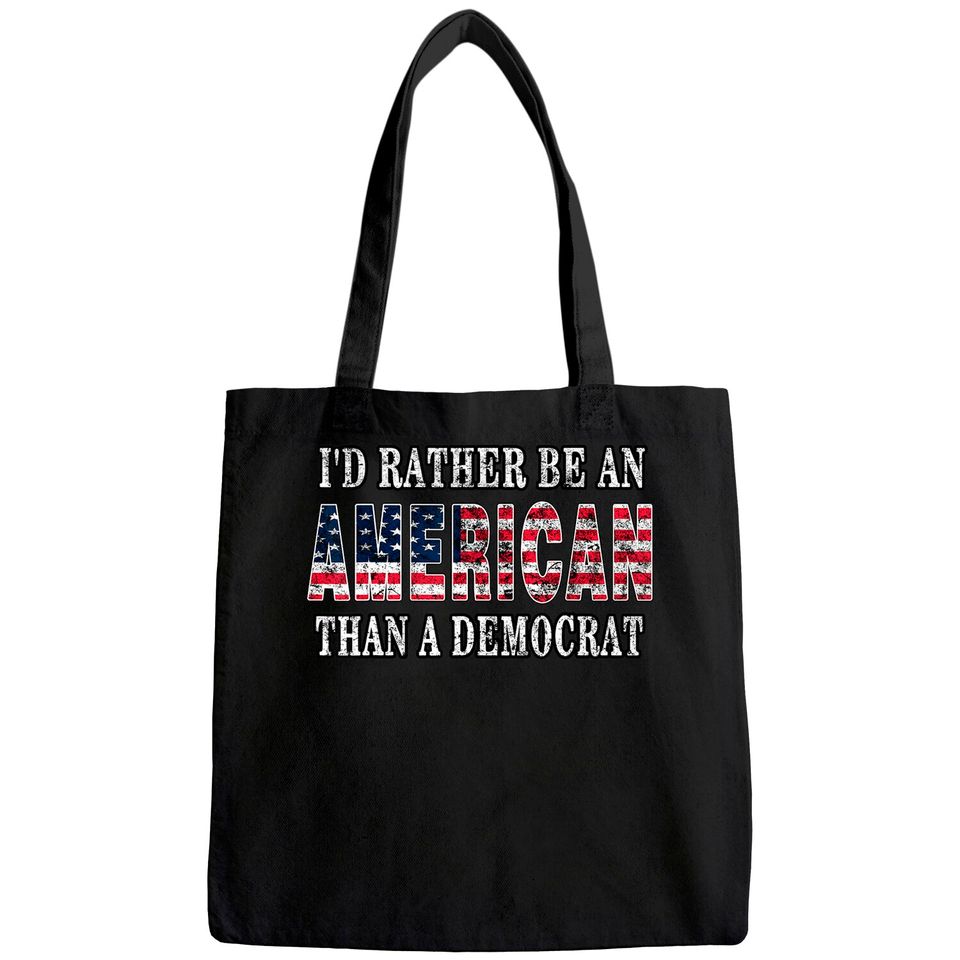 I'd Rather Be An American Than A Democrat Tote Bag