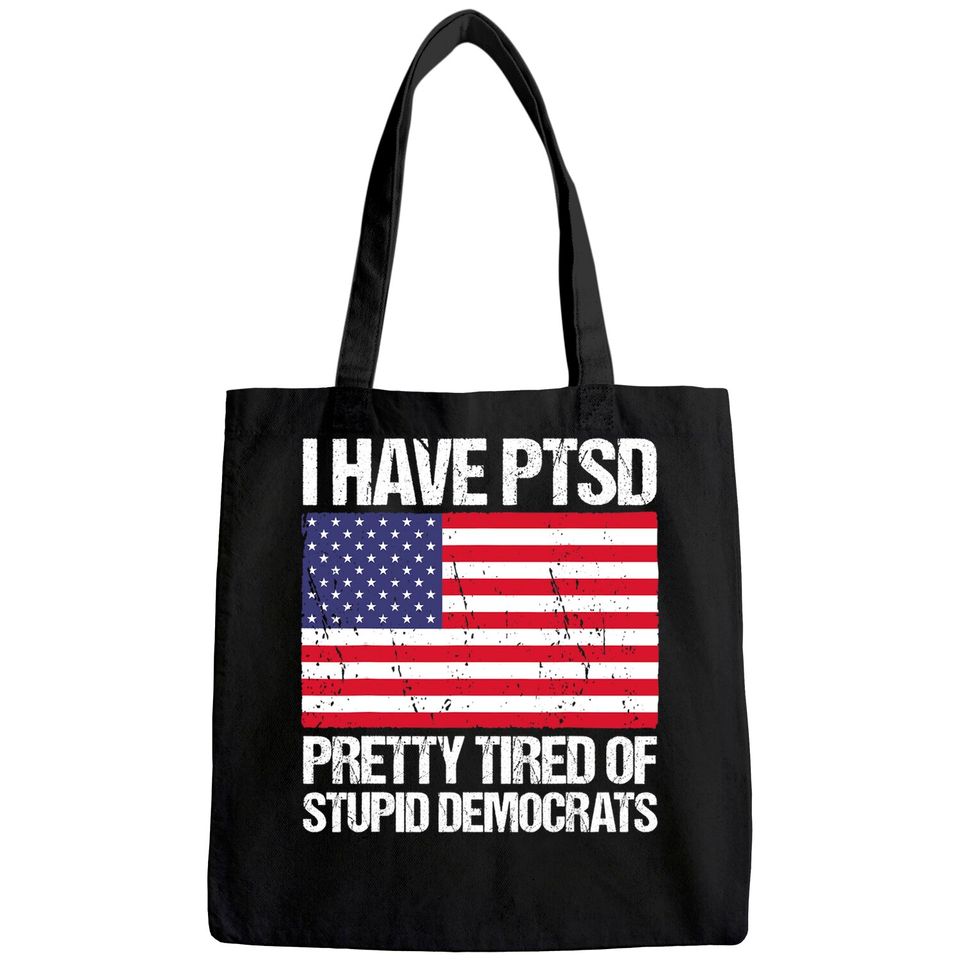I Have PTSD Pretty Tired Of Stupid Democrats Tote Bag