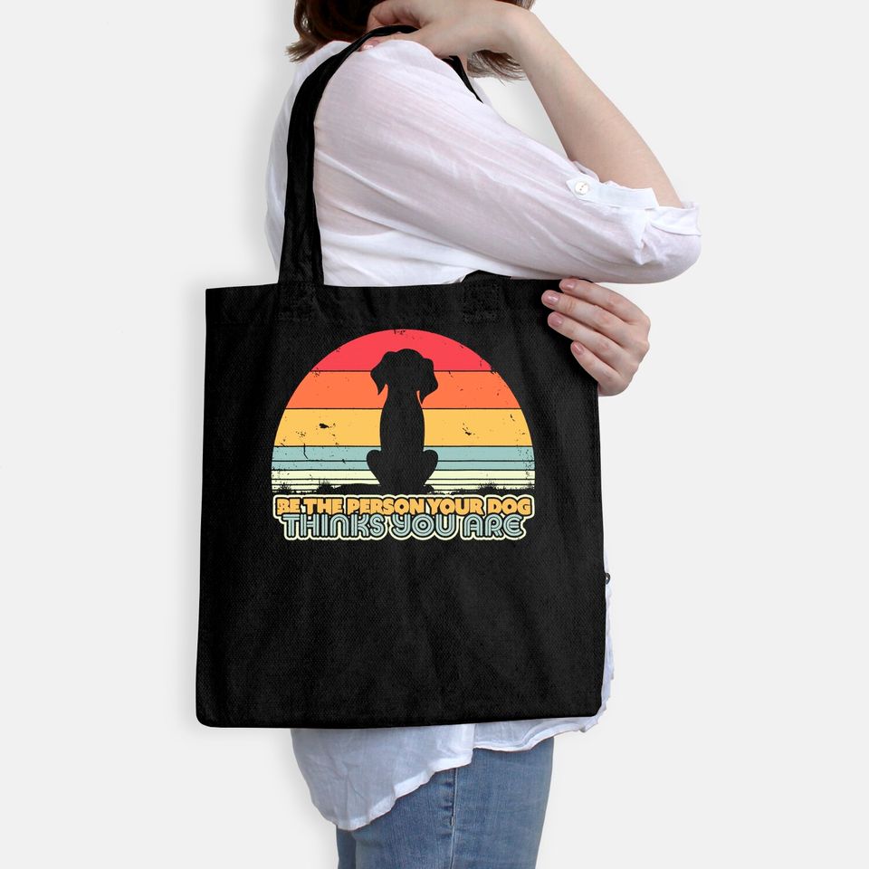 Be The Person Your Dog Thinks You Are Tote Bag. Retro Style Tote Bag
