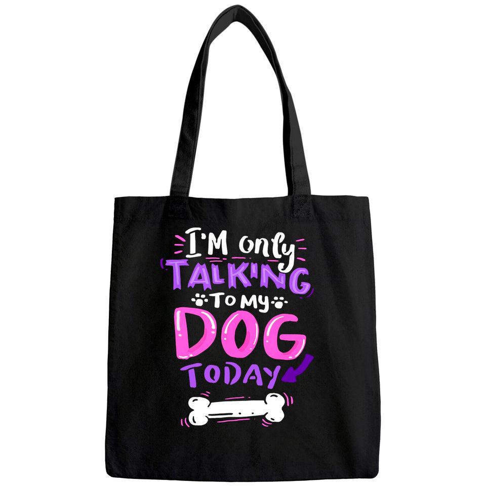 I'm Only Talking To My Dog Today Tote Bag - Dog Lover Gift