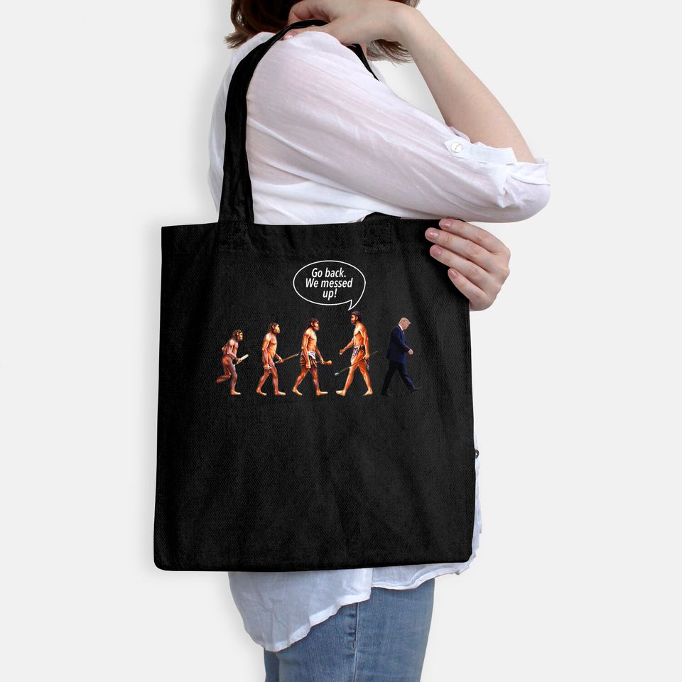 Go Back We Messed Up Trump Evolution Tote Bag