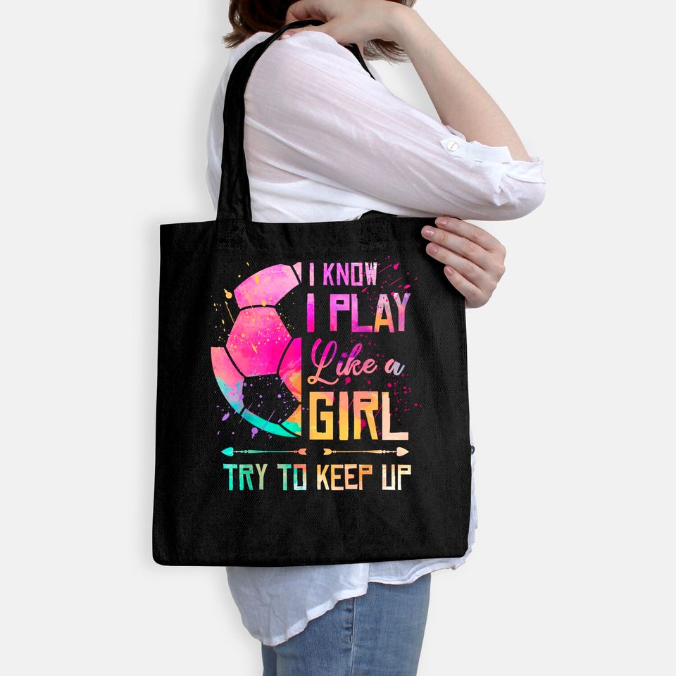 I know I Play Like A Girl Soccer Tote Bag