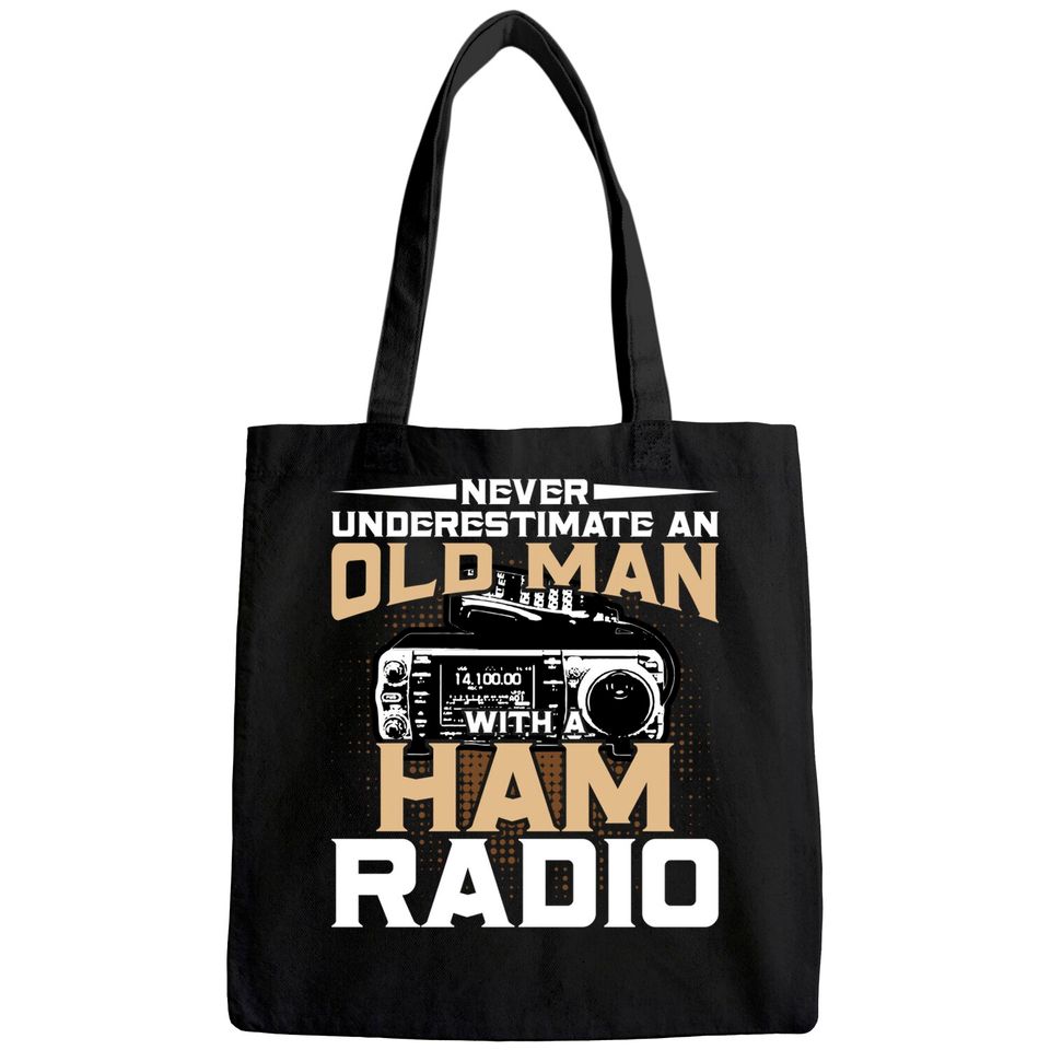 Never Underestimate An Old Man With A Ham Radio Tote Bag