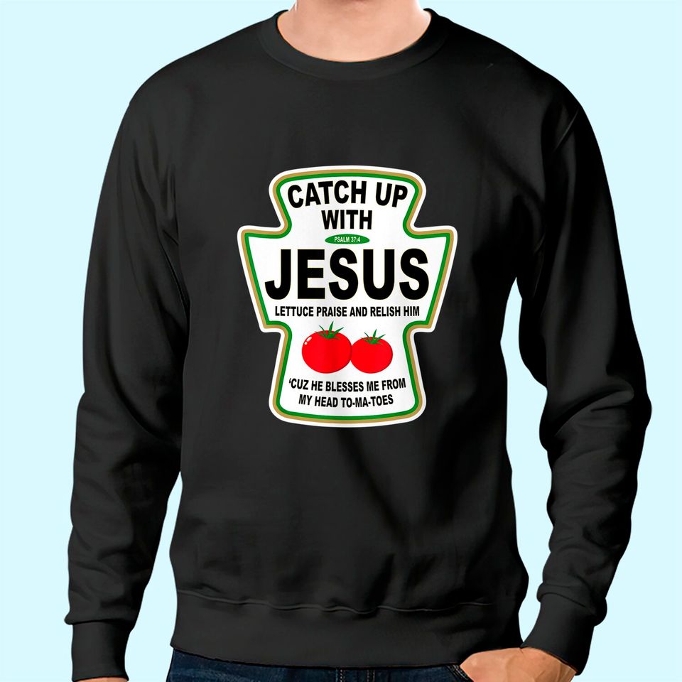 Christian Catch Up With Jesus Ketchup Sweatshirt