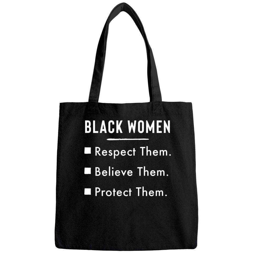 Black Women Respect Them Believe Them Protect Them Tote Bag