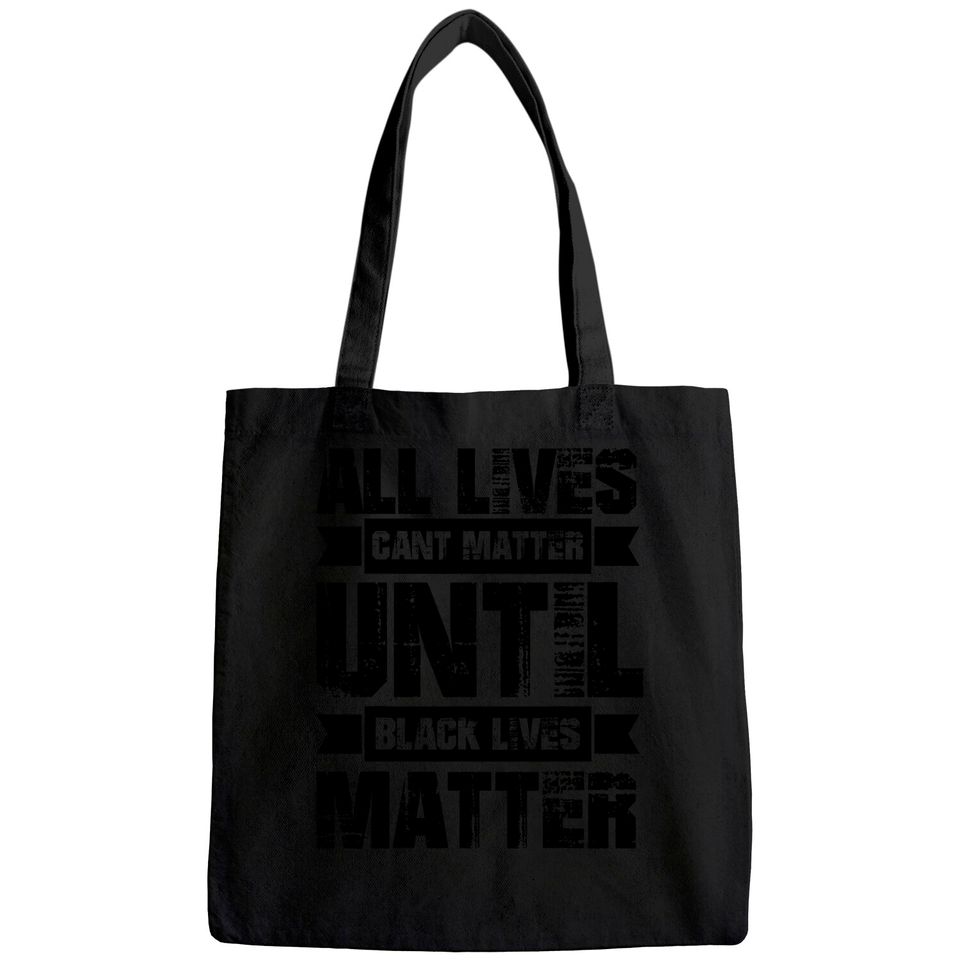 All Lives Can't Matter Until Black Lives Matter Blm Tote Bag