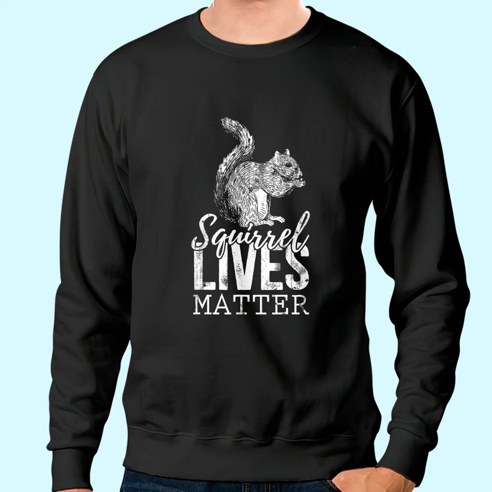 Lives Matter Squirrel Sweatshirt