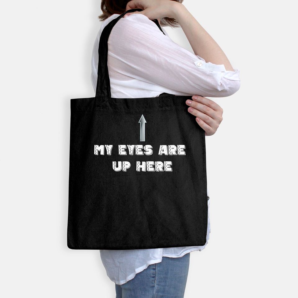 My Eyes Are Up Here Tote Bag