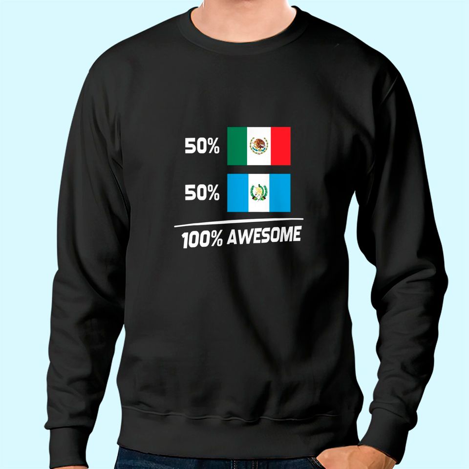 Half Mexican Half Guatemalan Pride Mexico Guatemala Flag Sweatshirt