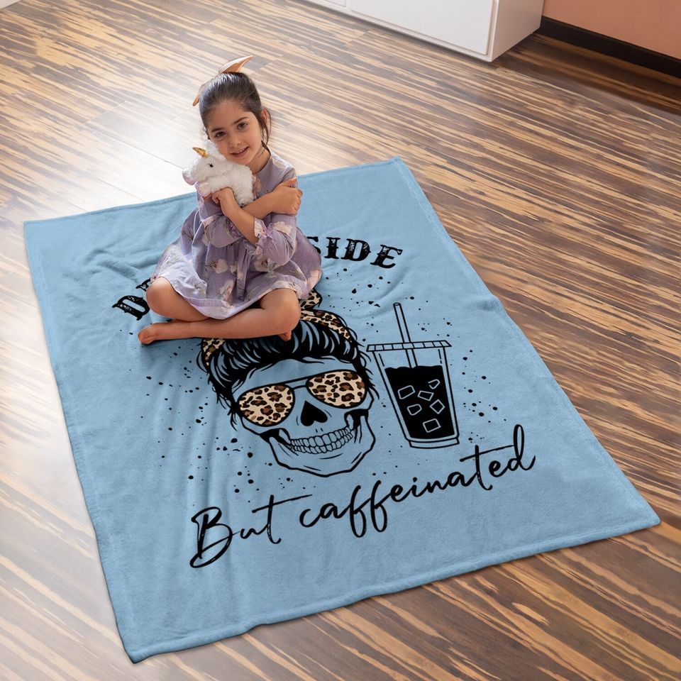 Dead Inside But Caffeinated Baby Blanket