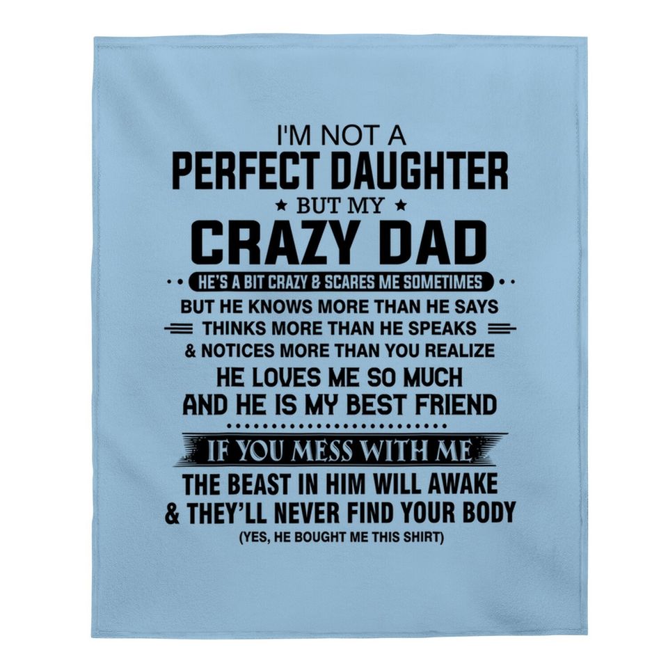 I'm Not A Perfect Daughter But My Crazy Dad Loves Me Father Baby Blanket