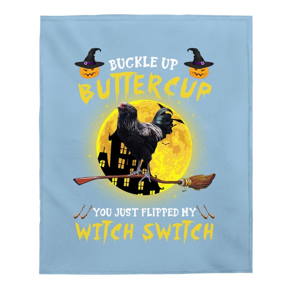 Buckle Up Buttercup Chicken You Just Flipped My Witch Switch Baby Blanket
