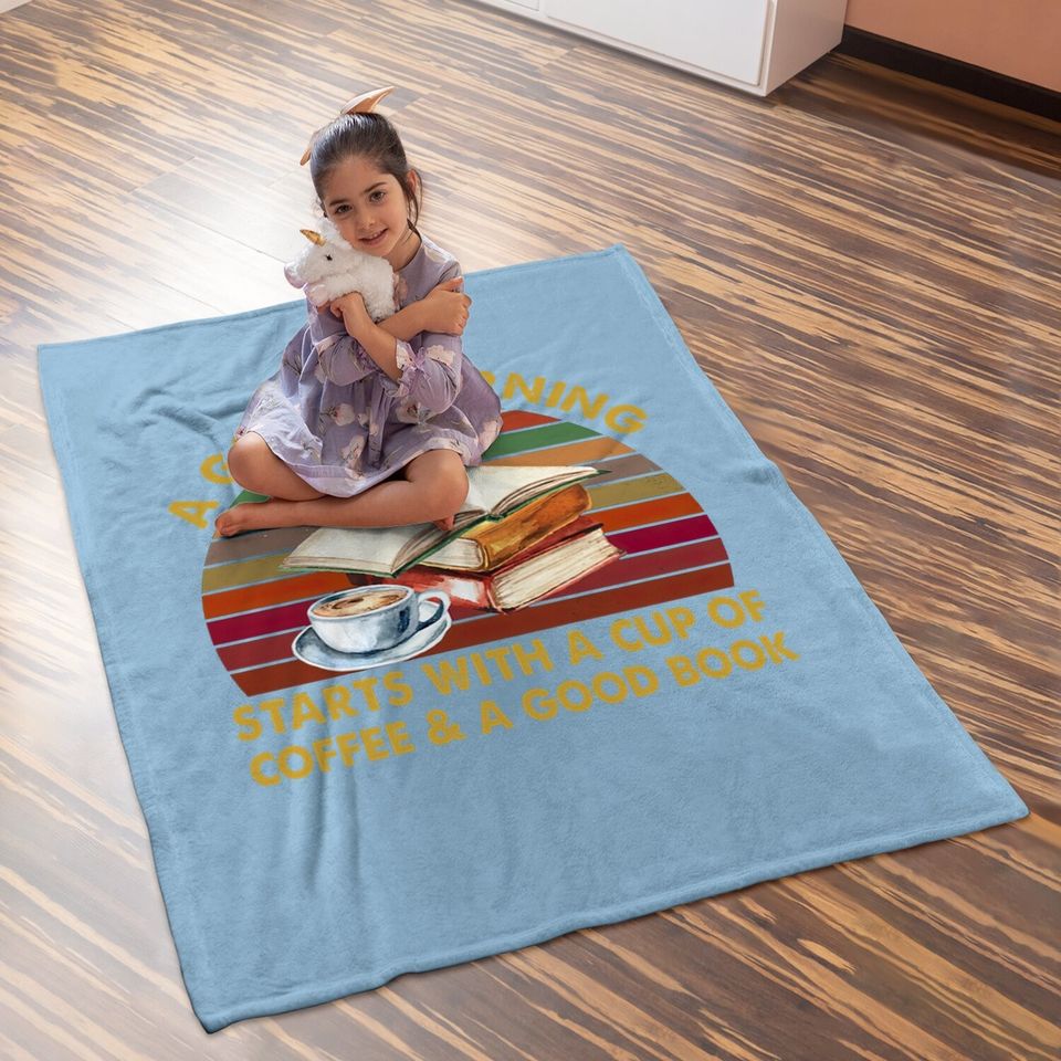 A Good Morning Starts With A Cup Of Coffee Crewneck Baby Blanket
