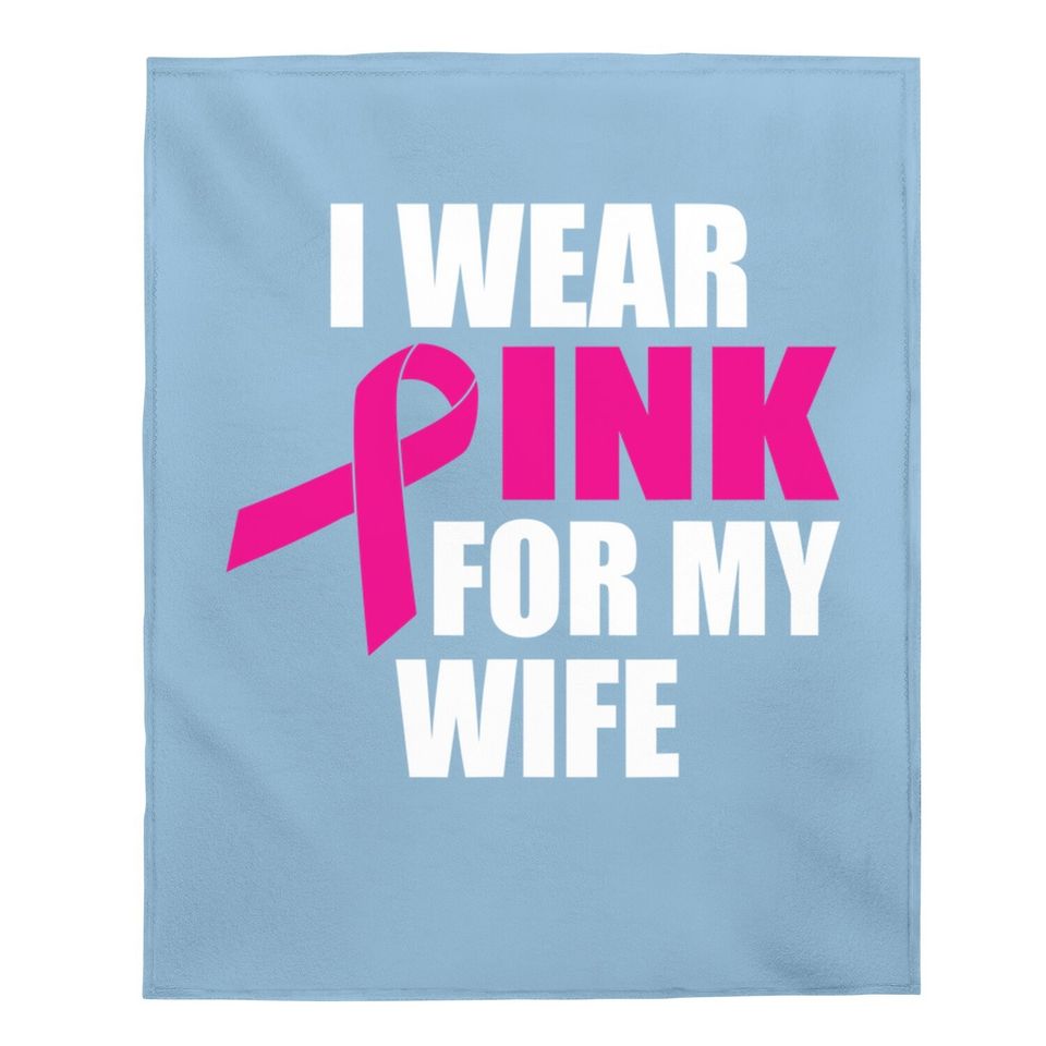 I Wear Pink For My Wife Breast Cancer Baby Blanket