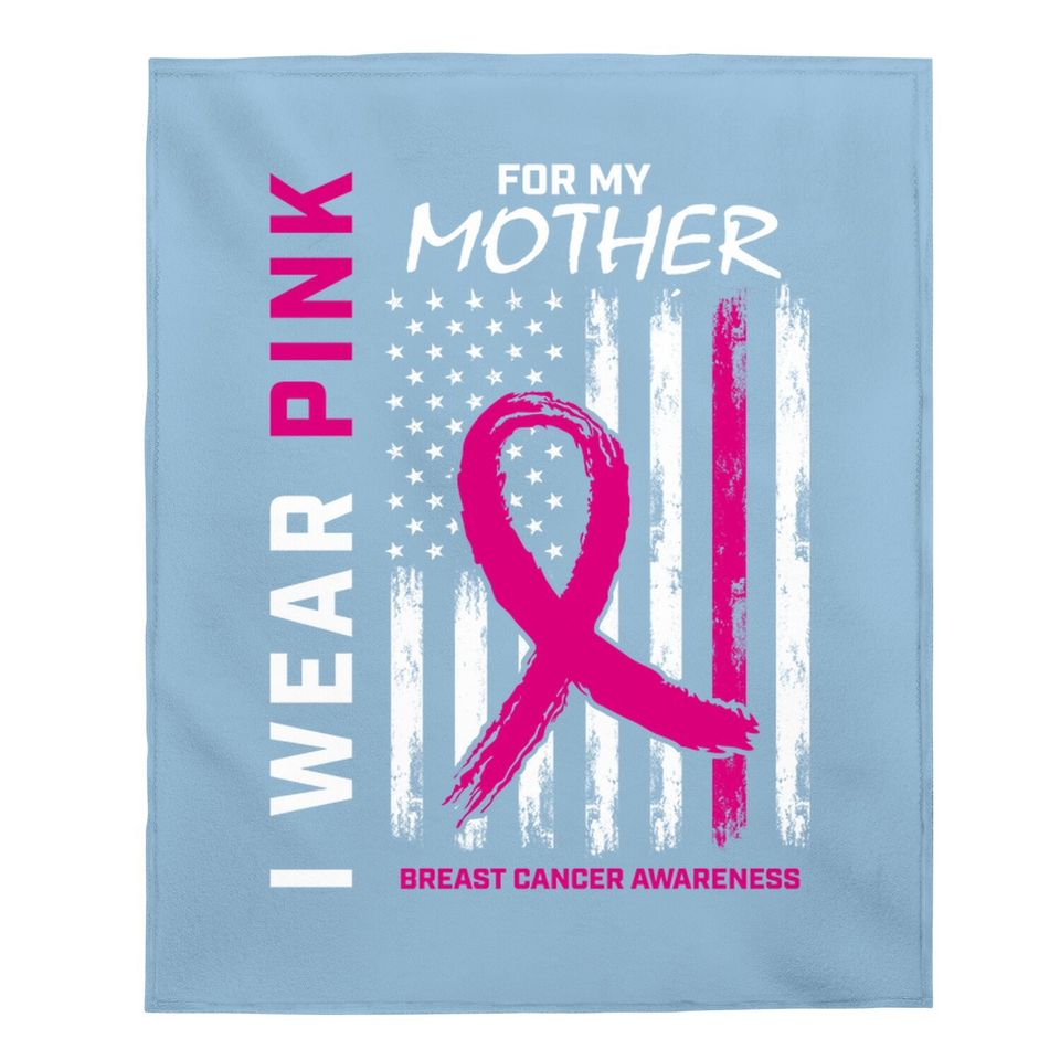 I Wear Pink For My Mom Breast Cancer Awareness Baby Blanket