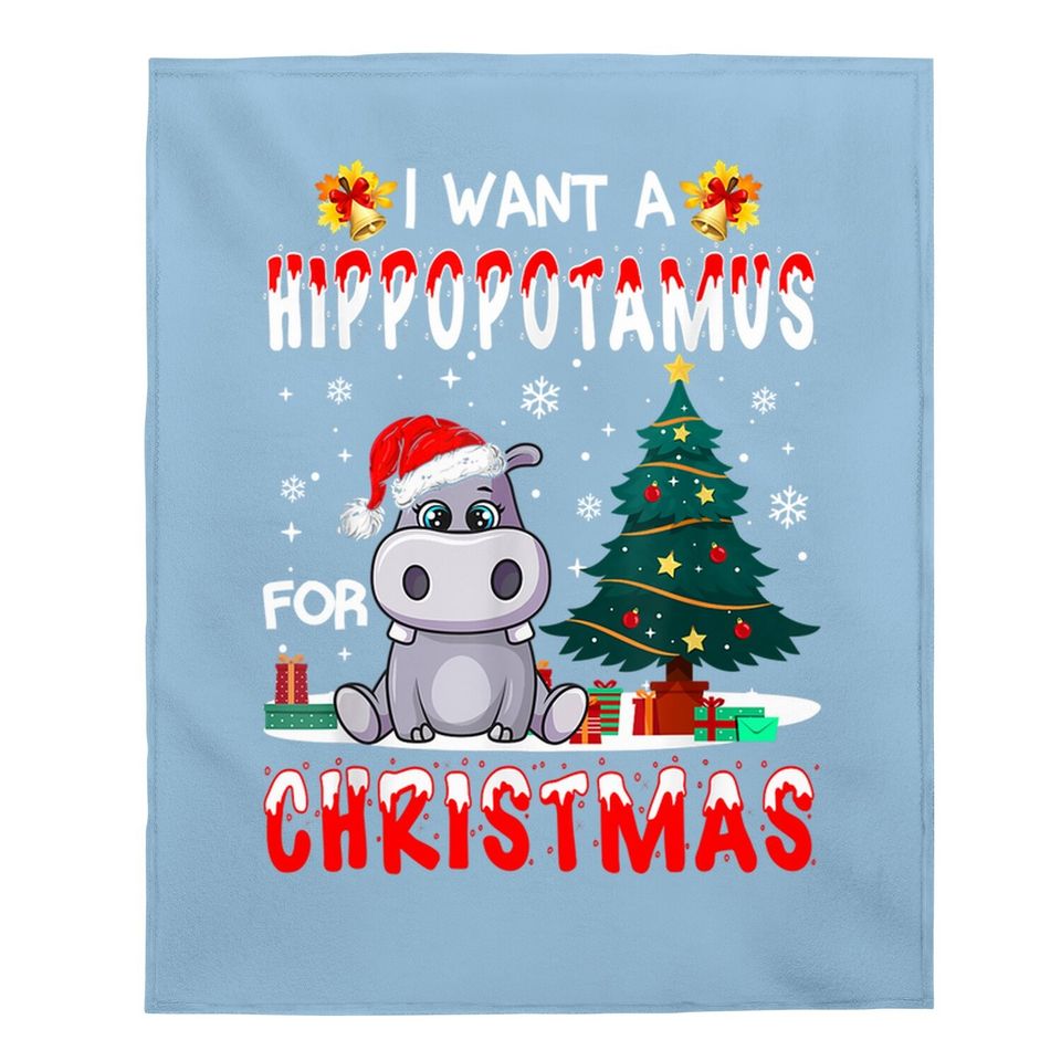 I Want A Hippopotamus For Christmas Xmas Hippo Baby Blanket
