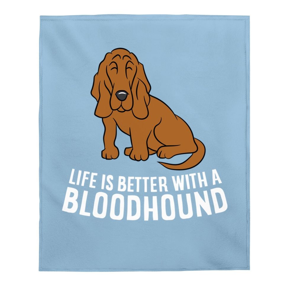 Bloodhound Dog Owner Life Is Better With A Bloodhound Baby Blanket