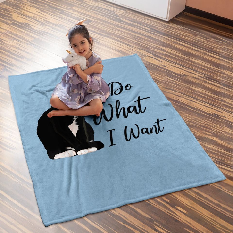 Do What I Want Tuxedo Cat Mom Cute Funny Graphic Baby Blanket