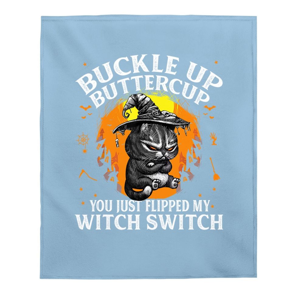 Cat Buckle Up Buttercup You Just Flipped My Witch Switch Baby Blanket