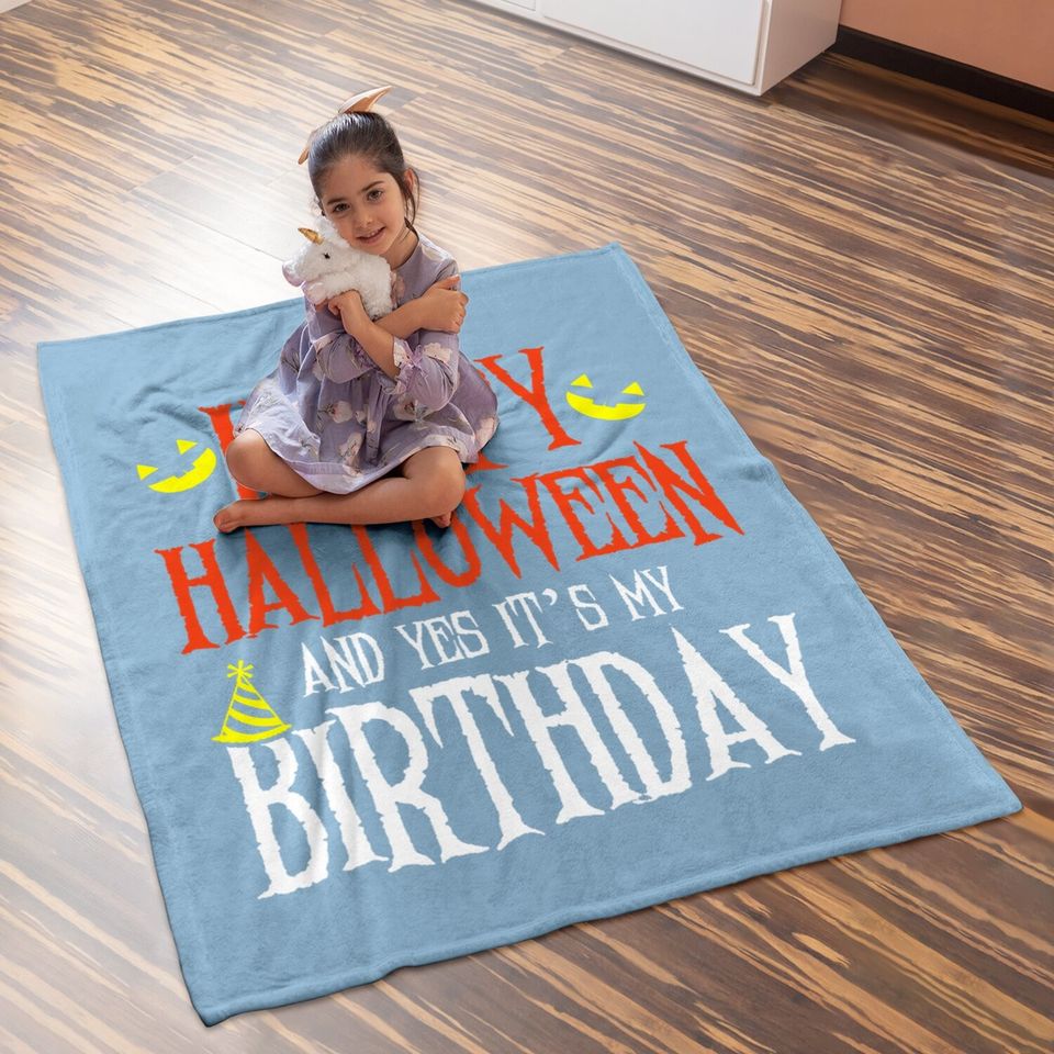 Happy Halloween & Yes It's My Birthday Funny Birthday Party Baby Blanket