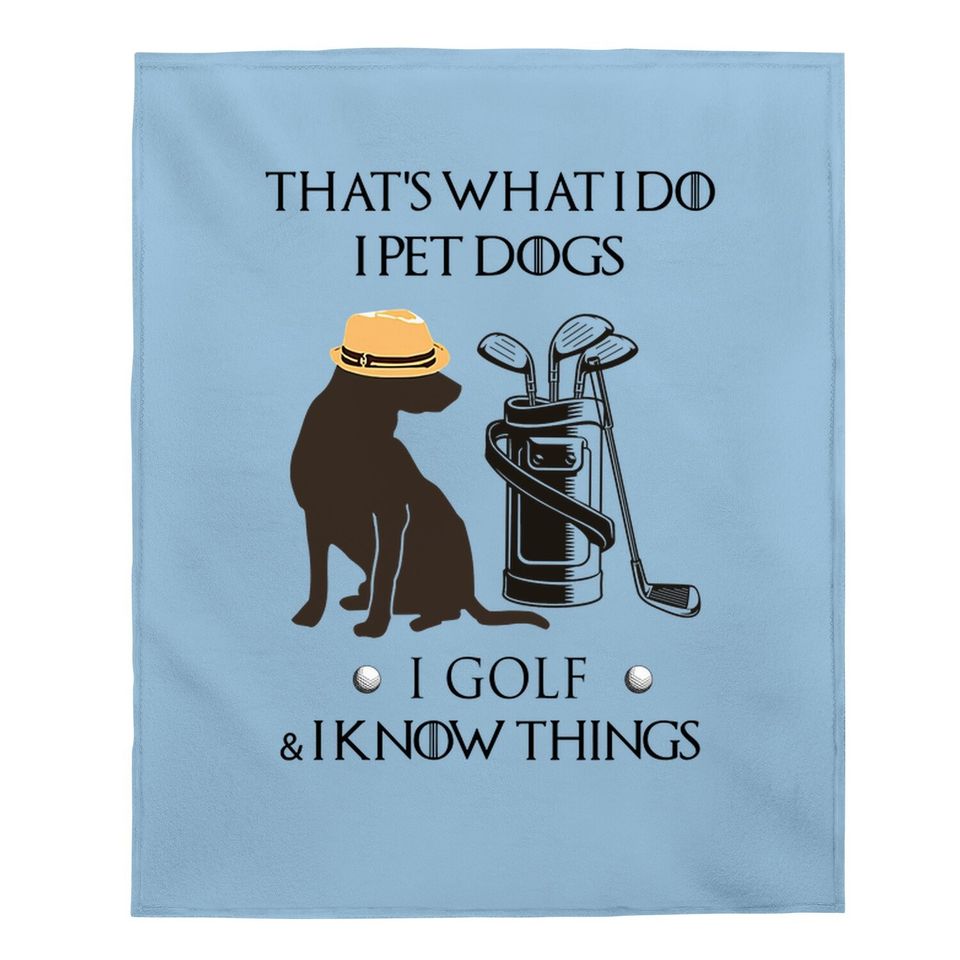 That's What I Do I Pet Dog I Golf I Know Things Classic Baby Blanket