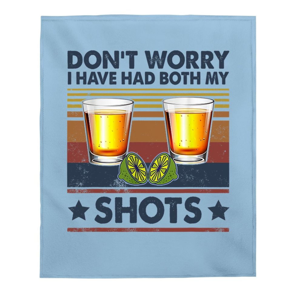 Don't Worry I've Had Both My Shots Funny Vaccination Tequila Baby Blanket
