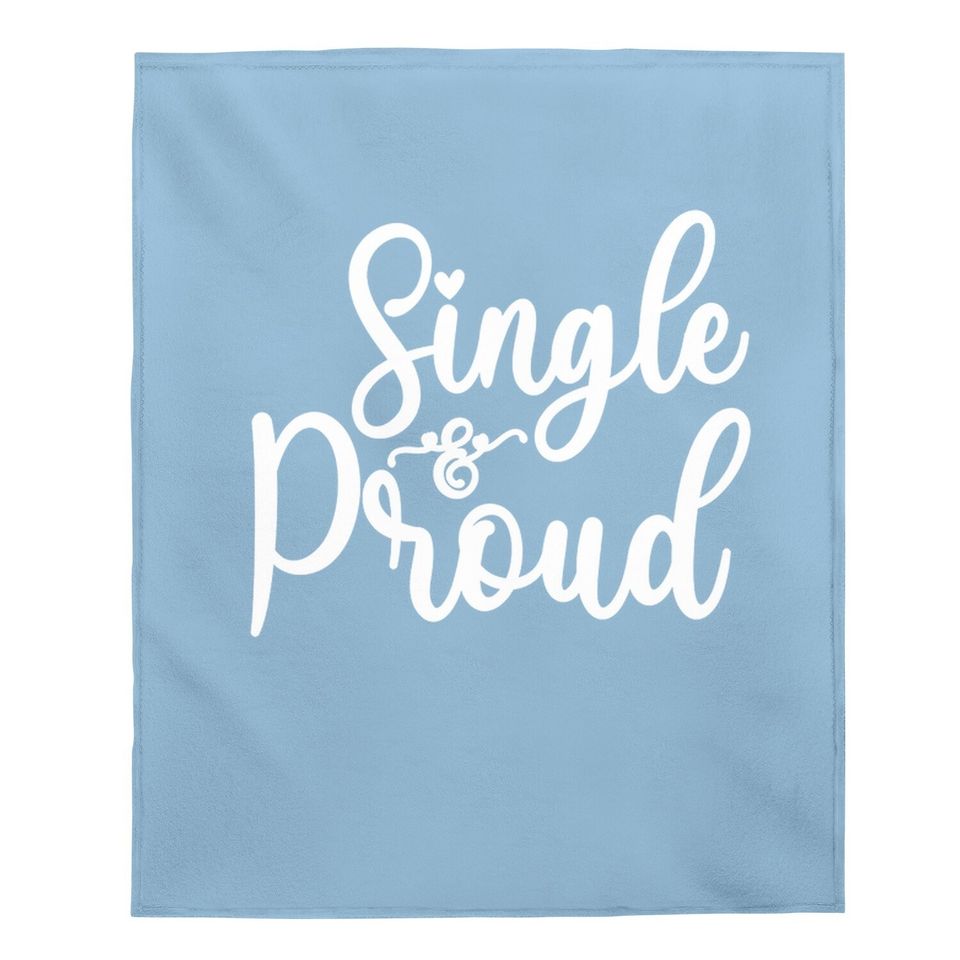 I'm Single And Proud Baby Blanket