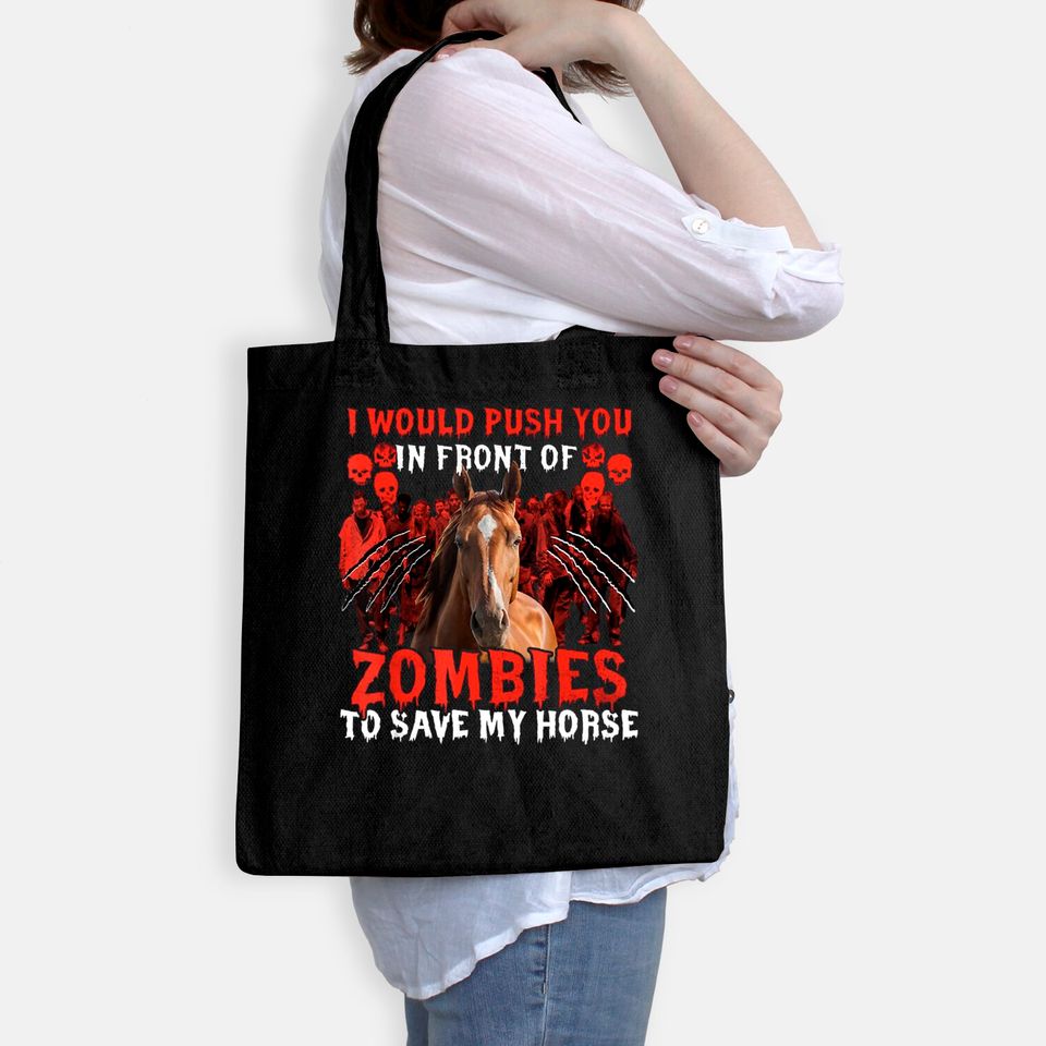 I Would Push You In Front Of Zombies To Save My Horse Tote Bag