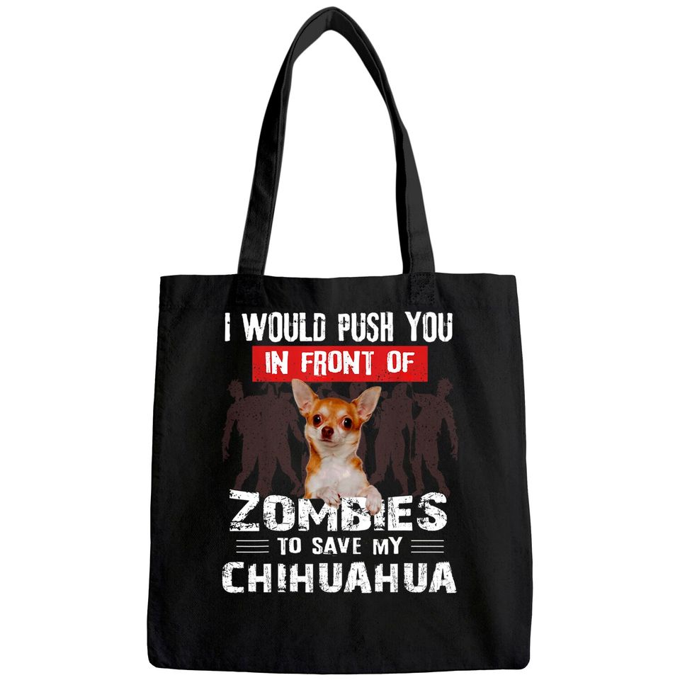 I Would Push You In Front Of Zombies To Save My Chihuahua Tote Bag