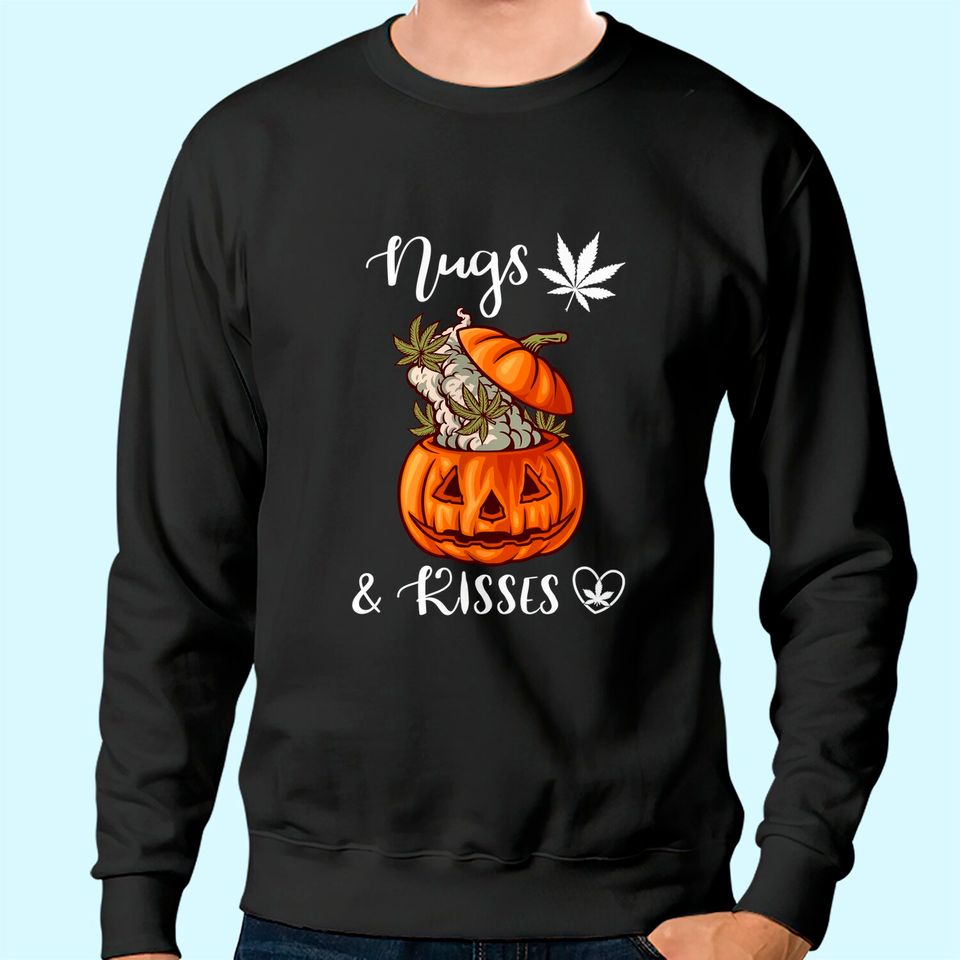 Nugs And Kisses Marijuana Cannabis Leaves Pumpkin Weed Sweatshirt
