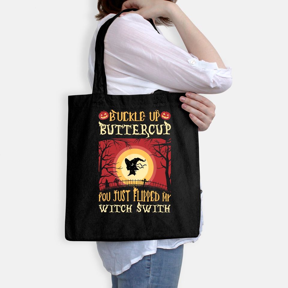 Buckle Up Buttercup You Just Flipped My Witch Switch Tote Bag