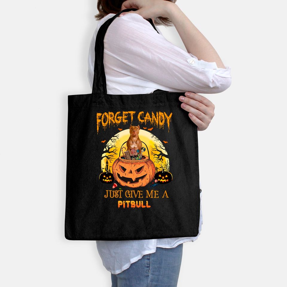 Forget Candy Just Give Me A Pitbull Dog Tote Bag