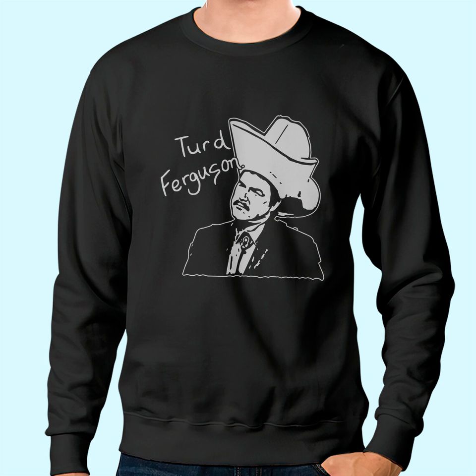 Turd Ferguson Sweatshirt