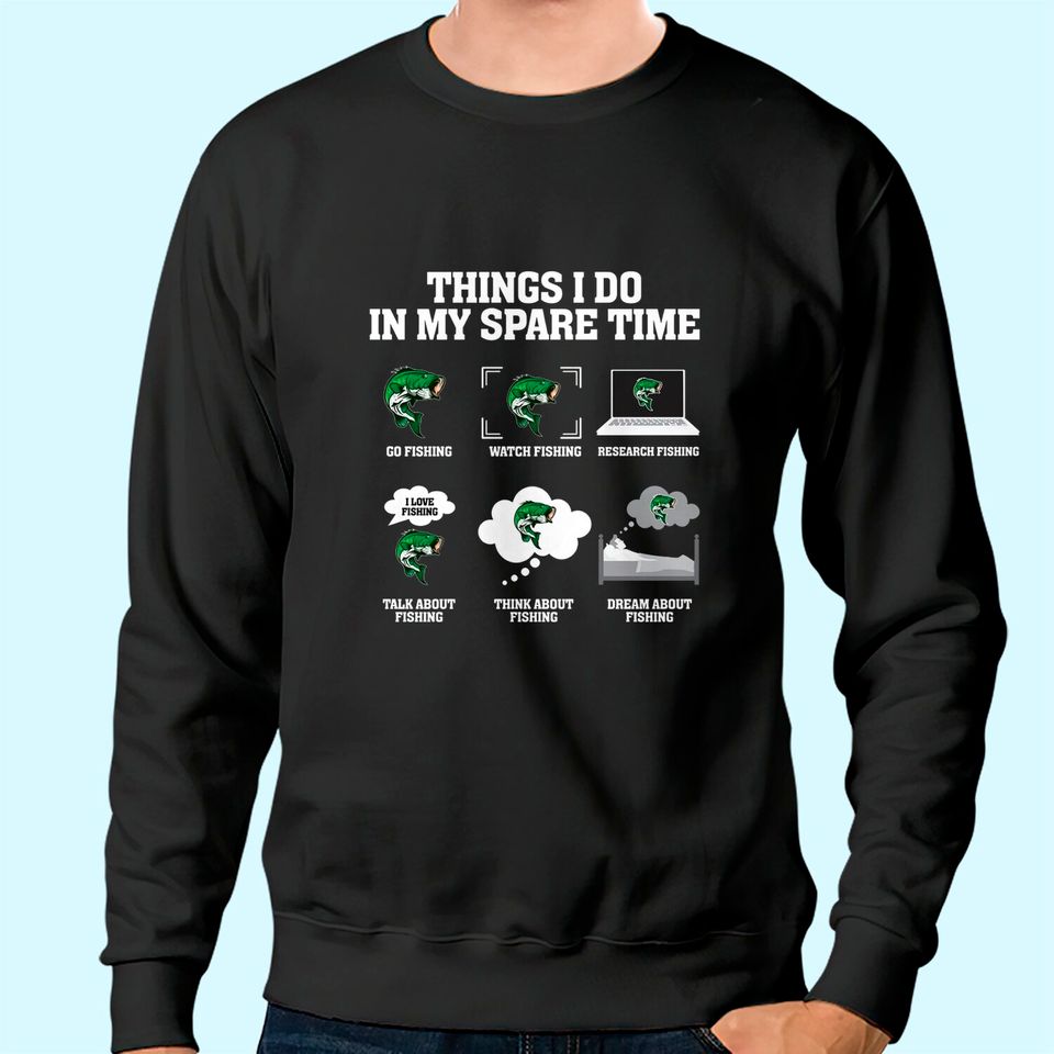Things I Do In My Spare Time Go Fishing Watch Fishing Sweatshirt