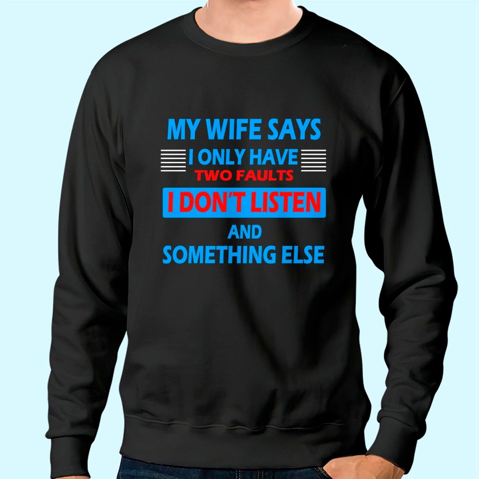 My Wife Says I Only Have 2 Faults Sweatshirt