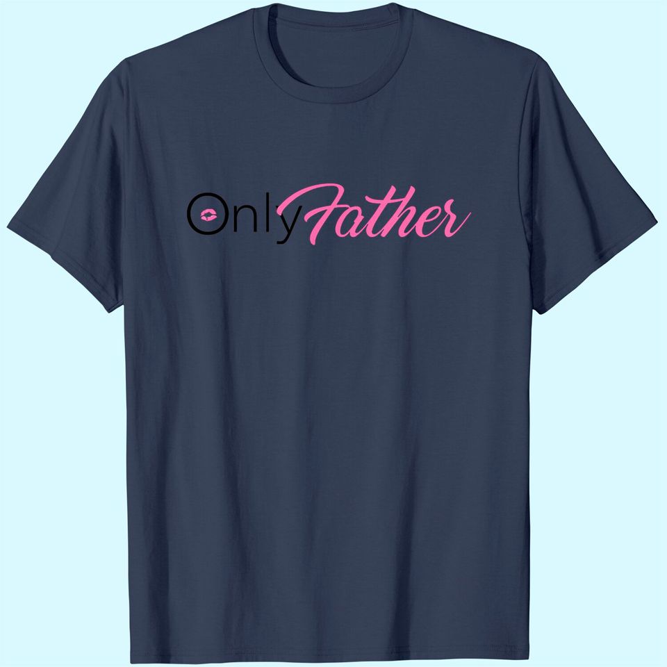 Only Fans Only Father T Shirt
