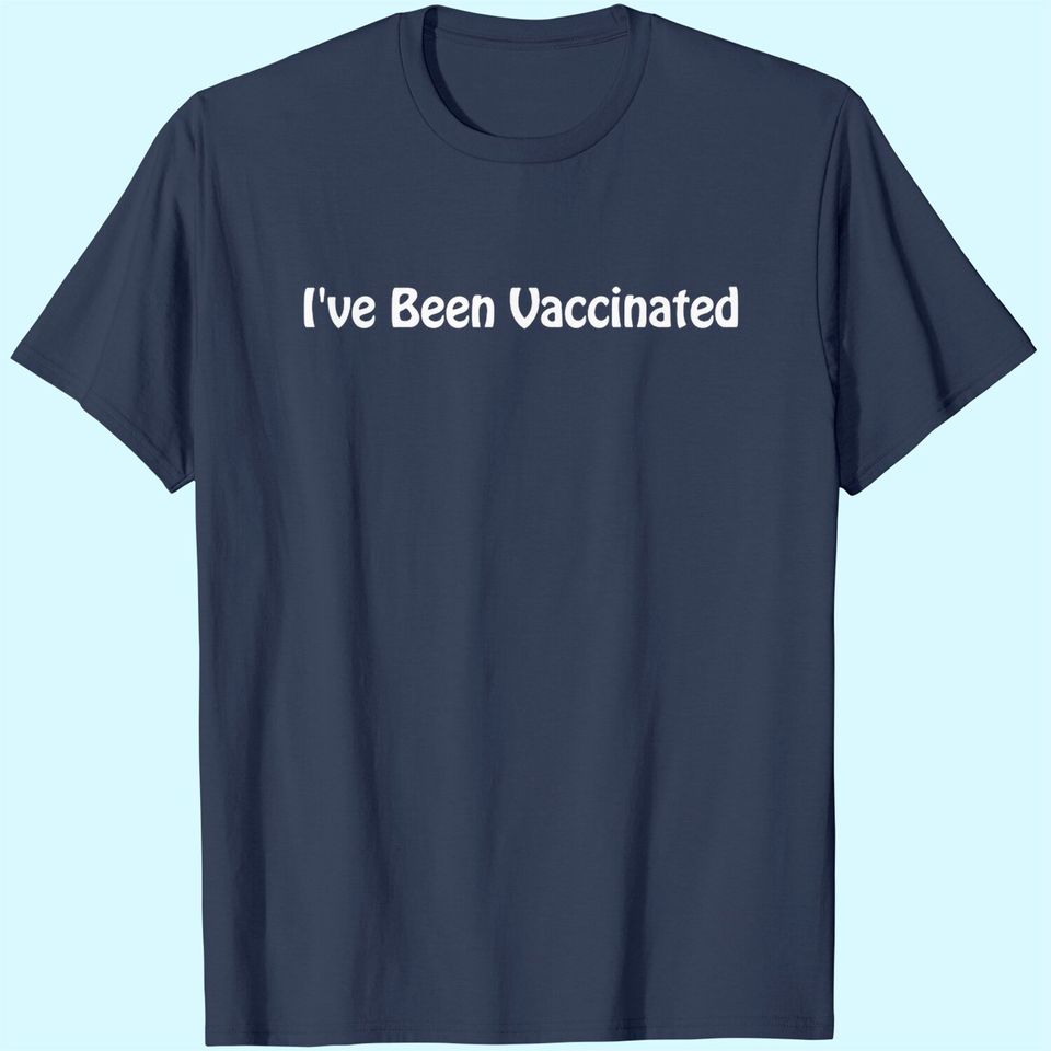 I've Been Vaccinated Tee Unisex T-Shirt Adult Unisex Vaccinated