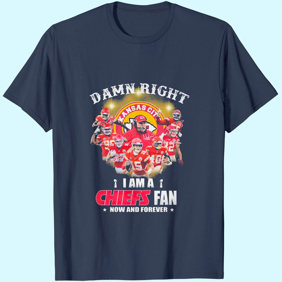 I'm A Chiefs Fan Now And Forever T Shirt