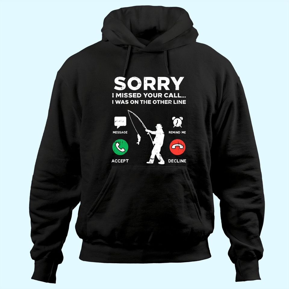 Sorry Missed Call Other Line Fishing Fisherman Angler Gift Hoodie