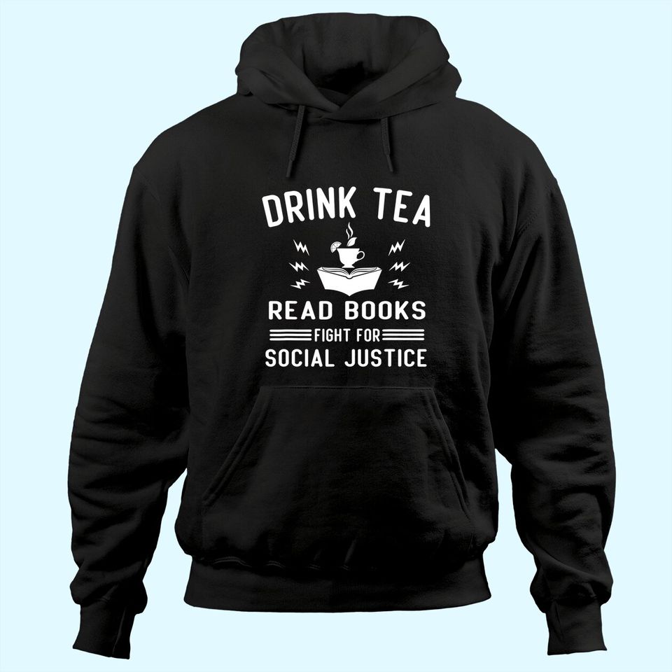 Drink Tea Read Books Fight For Social Justice Hoodie