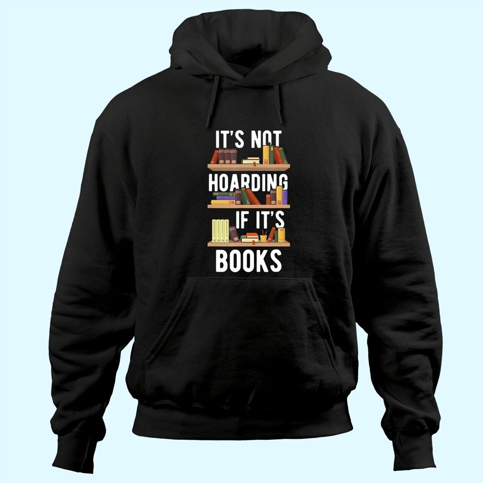 It's Not Hoarding If It's Books Funny Bookworm Reading Gifts Hoodie