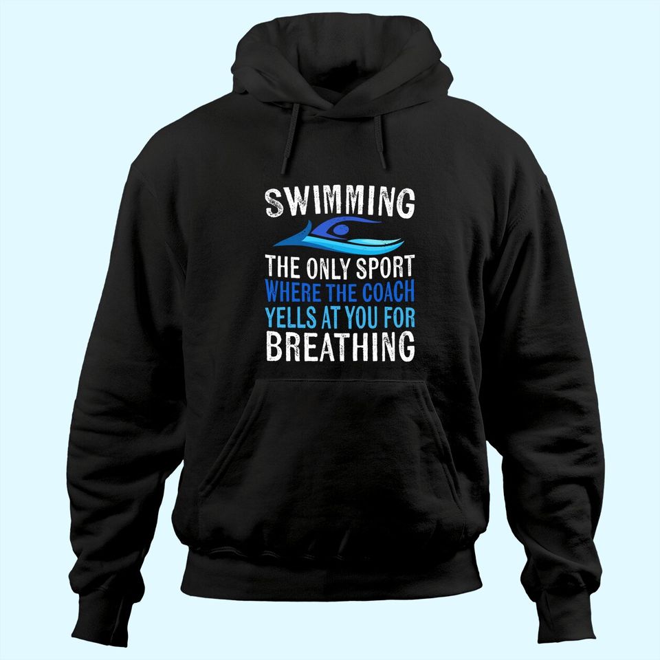 Swimming Only Sport Where the Coach Swimmer Gifts Swim Team Hoodie