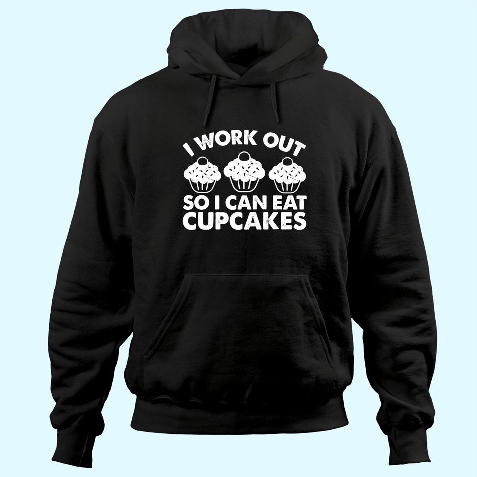 I WORKOUT SO I CAN EAT CUPCAKES Funny Gym Fitness Quote Hoodie